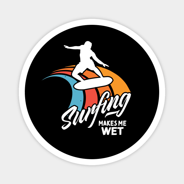 Funny Surfer Saying Surfing Water Wet Magnet by Foxxy Merch